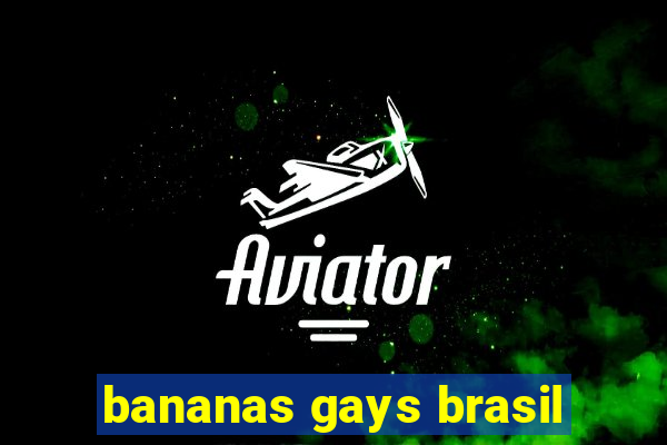 bananas gays brasil